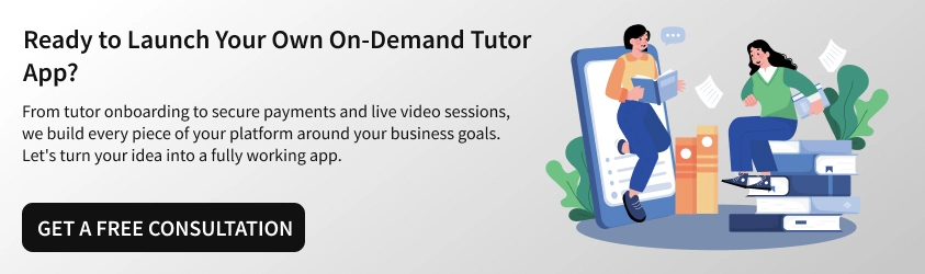 Ready to Launch Your Own On-Demand Tutor App?