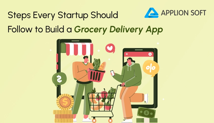 Steps Every Startup Should Follow to Build a Grocery Delivery App