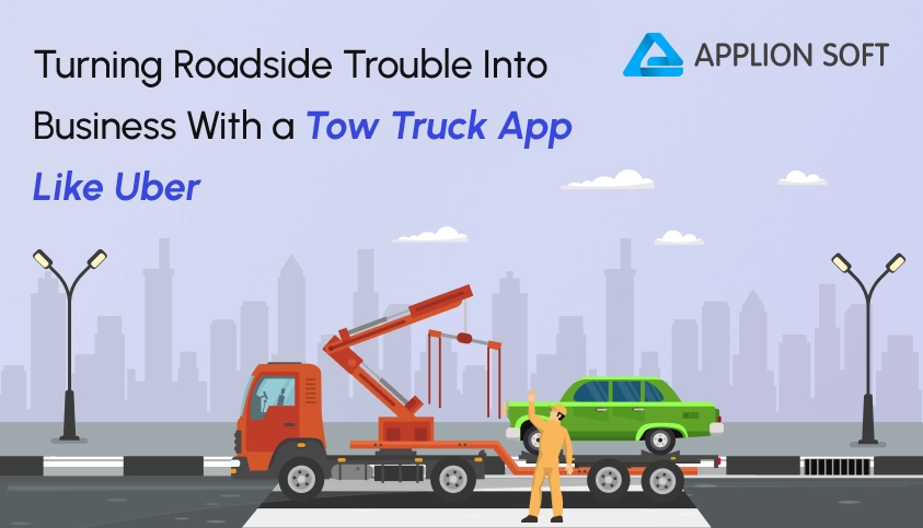 Turning Roadside Trouble Into Business With a Tow Truck App Like Uber