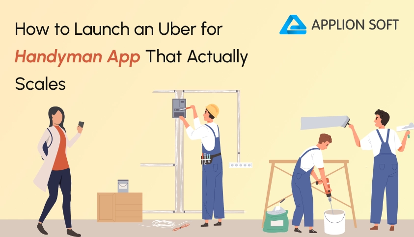 How to Launch an Uber for Handyman App That Actually Scales