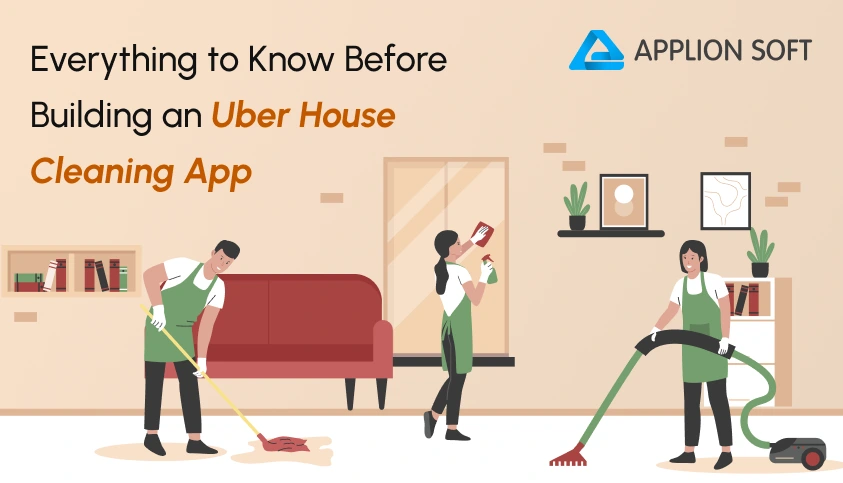 Everything to Know Before Building an Uber House Cleaning App