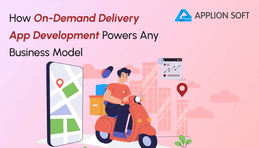 How On-Demand Delivery App Development Powers Any Business Model