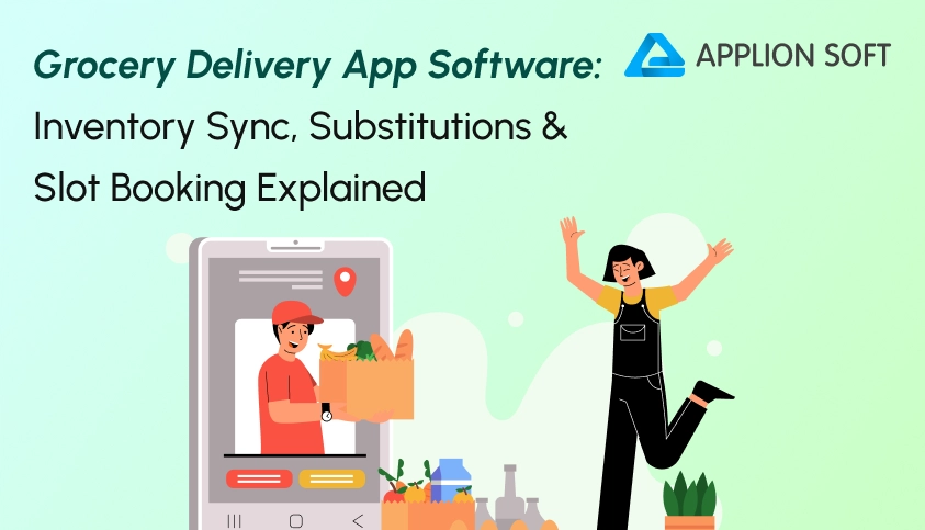 Grocery Delivery App Software: Inventory Sync, Substitutions & Slot Booking Explained