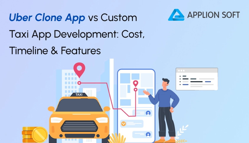Uber Clone App vs Custom Taxi App Development: Cost, Timeline & Features