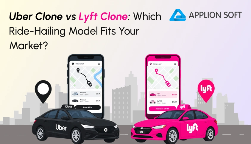 Uber Clone vs Lyft Clone: Which Ride-Hailing Model Fits Your Market?